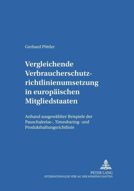 Cover for Gerhard Poettler · Vergleichende Verbraucherschutzrichtlinienumsetzung in Europaeischen Mitgliedsstaaten: Anhand Ausgewaehlter Beispiele Der Pauschalreise-, Timesharing- Und Produkthaftungsrichtlinie - Salzburger Studien Zum Europeaischen Privatrecht, (Paperback Book) [German edition] (2001)