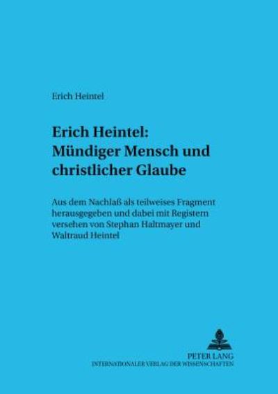 Cover for Stephan Haltmayer · Erich Heintel: Muendiger Mensch Und Christlicher Glaube: Aus Dem Nachlaß ALS Teilweises Fragment Herausgegeben Und Dabei Mit Registern Versehen - Wiener Arbeiten Zur Philosophie (Paperback Book) [German edition] (2004)