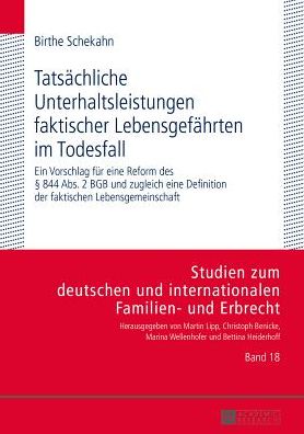 Cover for Birthe Schekahn · Tatsaechliche Unterhaltsleistungen Faktischer Lebensgefaehrten Im Todesfall: Ein Vorschlag Fuer Eine Reform Des  844 Abs. 2 Bgb Und Zugleich Eine Definition Der Faktischen Lebensgemeinschaft - Studien Zum Deutschen Und Internationalen Familien- Und Erbr (Hardcover Book) [German edition] (2013)