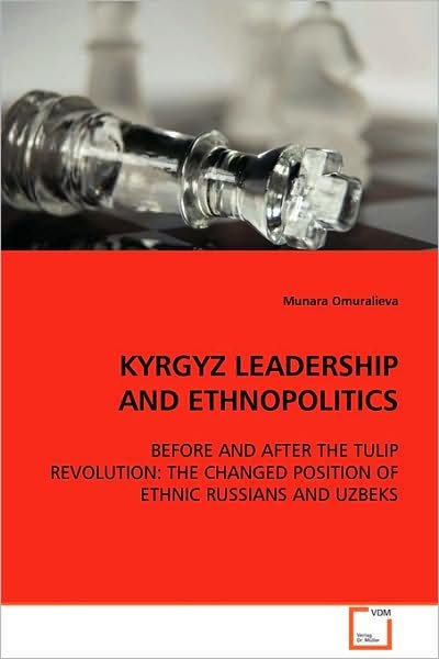 Cover for Munara Omuralieva · Kyrgyz Leadership and Ethnopolitics: Before and After the Tulip Revolution: the Changed Position of Ethnic Russians and Uzbeks (Paperback Book) (2008)