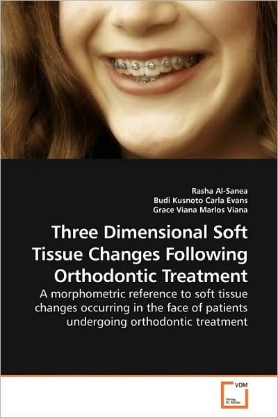 Cover for Rasha Al-sanea · Three Dimensional Soft Tissue Changes Following Orthodontic Treatment: a Morphometric Reference to Soft Tissue Changes Occurring in the Face of Patients Undergoing Orthodontic Treatment (Paperback Book) (2009)