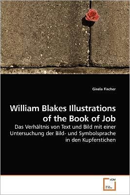 Cover for Gisela Fischer · William Blakes Illustrations of the Book of Job: Das Verhältnis Von Text Und Bild Mit Einer Untersuchung Der Bild- Und Symbolsprache in den Kupferstichen (Taschenbuch) [German edition] (2009)