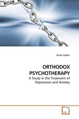 Cover for Zoran Vujisic · Orthodox Psychotherapy: a Study in the Treatment of Depression and Anxiety (Paperback Book) (2010)
