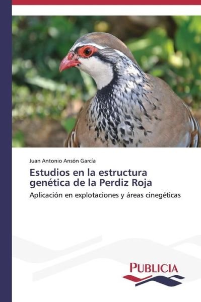 Cover for Juan Antonio Ansón García · Estudios en La Estructura Genética De La Perdiz Roja (Paperback Book) [Spanish edition] (2013)