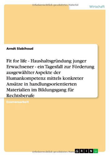 Cover for Arndt Slabihoud · Fit for Life - Haushaltsgrundung Junger Erwachsener - Ein Tagesfall Zur Forderung Ausgewahlter Aspekte Der Humankompetenz Mittels Konkreter Ansatze in (Paperback Book) [German edition] (2011)