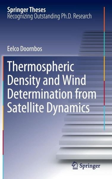 Cover for Eelco Doornbos · Thermospheric Density and Wind Determination from Satellite Dynamics - Springer Theses (Hardcover Book) [2012 edition] (2012)