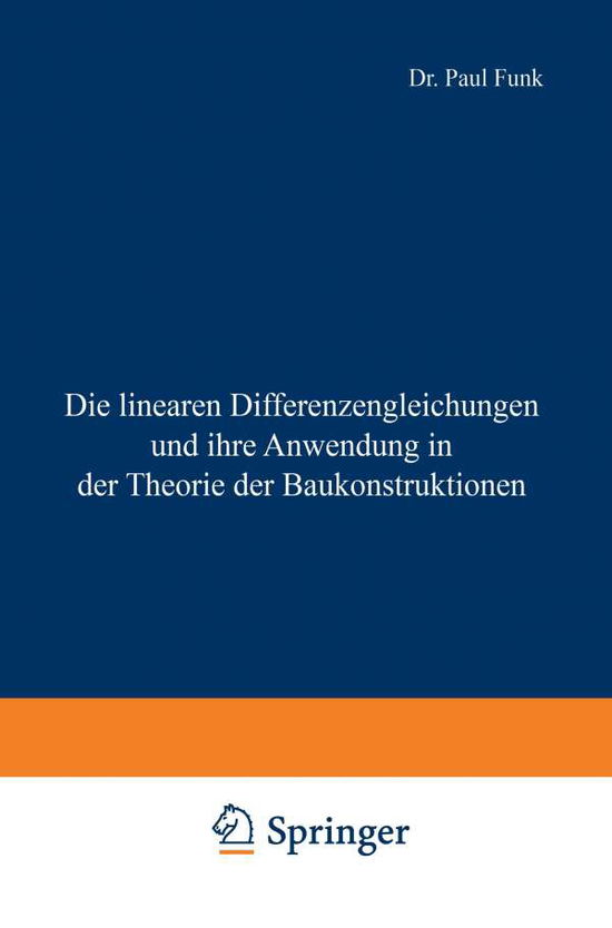 Cover for Paul Funk · Die Linearen Differenzengleichungen Und Ihre Anwendung in Der Theorie Der Baukonstruktionen (Paperback Bog) [Softcover Reprint of the Original 1st 1920 edition] (1920)