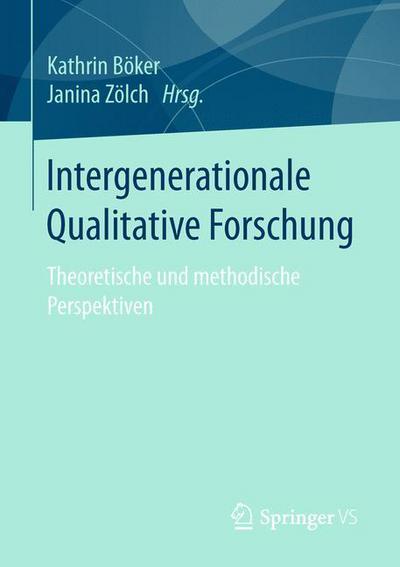 Cover for Intergenerationale Qualitative Forschung: Theoretische Und Methodische Perspektiven (Paperback Book) [1. Aufl. 2017 edition] (2016)