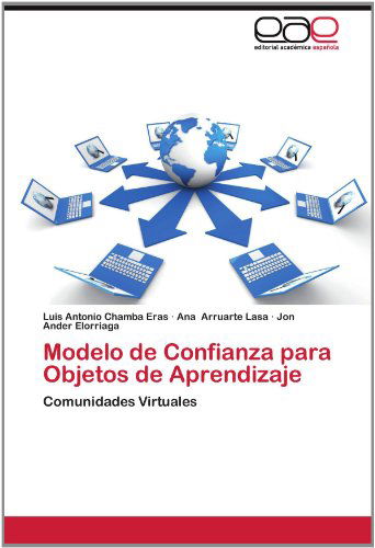 Modelo De Confianza Para Objetos De Aprendizaje: Comunidades Virtuales - Jon Ander Elorriaga - Bücher - Editorial Académica Española - 9783659011283 - 14. Juni 2012