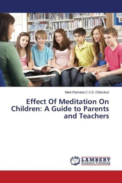 Cover for Mani Ramana C.v.s. Cherukuri · Effect of Meditation on Children: a Guide to Parents and Teachers (Paperback Book) (2014)