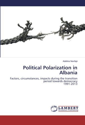 Cover for Adelina Nexhipi · Political Polarization in Albania: Factors, Circumstances, Impacts During the Transition Period Towards Democracy  1991-2013 (Paperback Book) (2014)