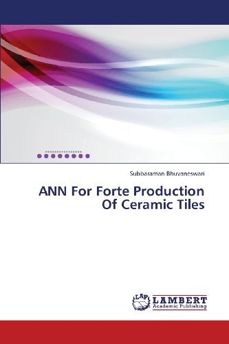 Ann for Forte Production of Ceramic Tiles - Subbaraman Bhuvaneswari - Books - LAP LAMBERT Academic Publishing - 9783659392283 - May 6, 2013
