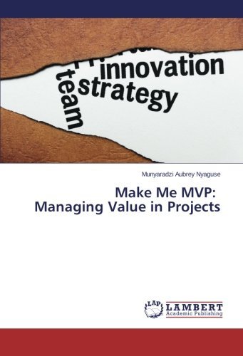 Cover for Munyaradzi Aubrey Nyaguse · Make Me Mvp: Managing Value in Projects (Paperback Book) (2014)