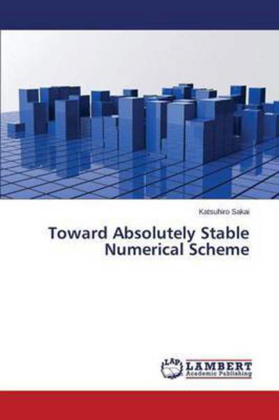 Cover for Sakai Katsuhiro · Toward Absolutely Stable Numerical Scheme (Paperback Bog) (2015)