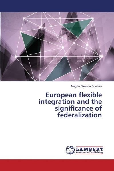 Cover for Scutaru Magda Simona · European Flexible Integration and the Significance of Federalization (Paperback Bog) (2015)