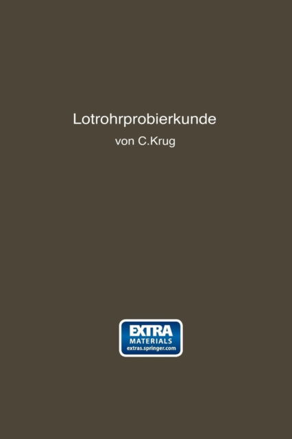 Cover for Carl Krug · Lötrohrprobierkunde: Anleitung Zur Qualitativen Und Quantitativen Untersuchung Mit Hilfe Des Lötrohres (Paperback Book) [German, Softcover Reprint of the Original 1st Ed. 1914 edition] (1914)