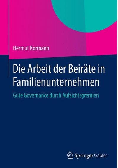 Cover for Hermut Kormann · Die Arbeit Der Beirate in Familienunternehmen: Gute Governance Durch Aufsichtsgremien (Hardcover Book) [2014 edition] (2014)