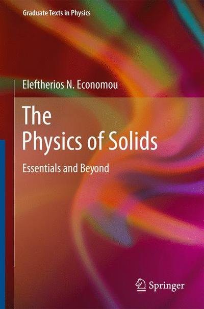 Cover for Eleftherios N. Economou · The Physics of Solids: Essentials and Beyond - Graduate Texts in Physics (Paperback Bog) [Softcover reprint of the original 1st ed. 2010 edition] (2016)