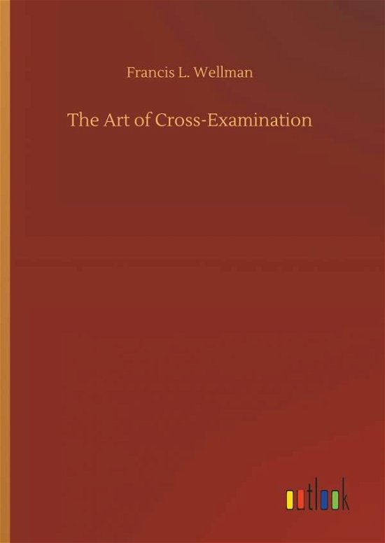 Cover for Wellman · The Art of Cross-Examination (Book) (2018)