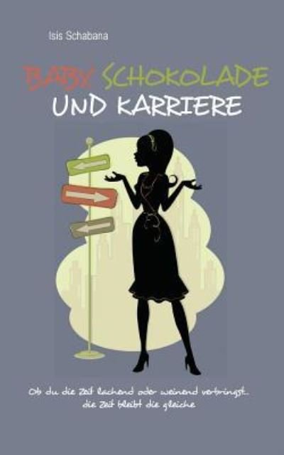 Cover for Isis Simona Nora Schabana · Baby, Schokolade und Karriere (Paperback Book) (2016)