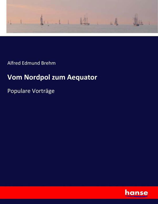 Cover for Brehm · Vom Nordpol zum Aequator (Buch) (2017)