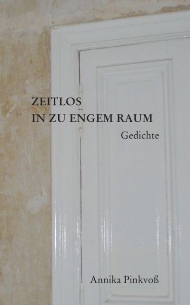 Cover for Annika Pinkvoss · Zeiltlos in zu engem Raum: Gedichte (Paperback Book) (2018)