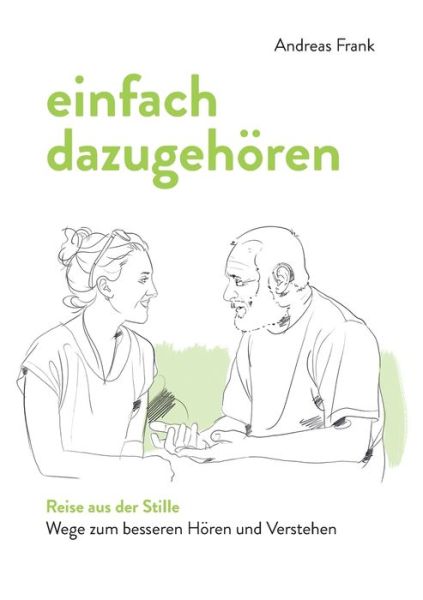 Cover for Andreas Frank · Einfach Dazugehoeren: Reise Aus Der Stille - Wege Zum Besseren Hoeren Und Verstehen (Paperback Book) (2020)