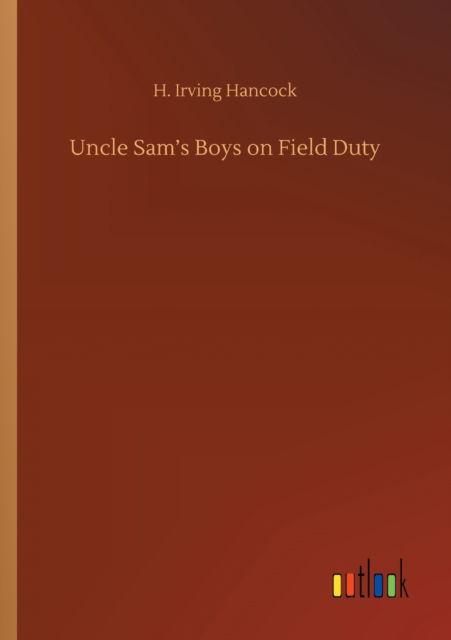 Cover for H Irving Hancock · Uncle Sam's Boys on Field Duty (Paperback Book) (2020)