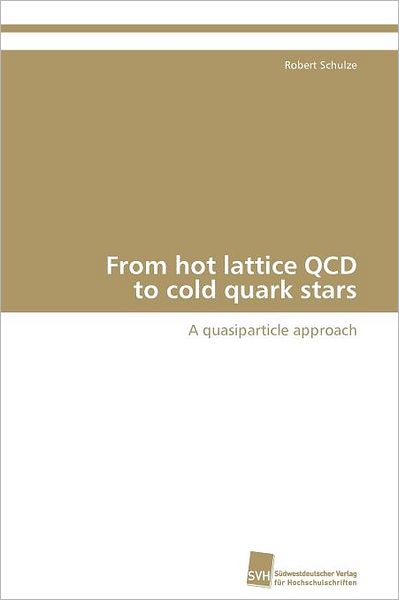 Cover for Robert Schulze · From Hot Lattice Qcd  to Cold Quark Stars: a Quasiparticle Approach (Paperback Book) (2012)