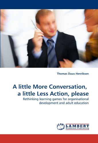 Cover for Thomas Duus Henriksen · A Little More Conversation,  a Little Less Action, Please: Rethinking Learning Games for Organisational Development and Adult Education (Paperback Bog) (2010)