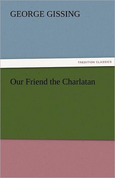 Cover for George Gissing · Our Friend the Charlatan (Tredition Classics) (Pocketbok) (2011)