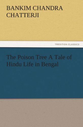 Cover for Bankim Chandra Chatterji · The Poison Tree a Tale of Hindu Life in Bengal (Tredition Classics) (Paperback Book) (2011)