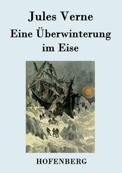 Eine Uberwinterung Im Eise - Jules Verne - Books - Hofenberg - 9783843078283 - August 28, 2015