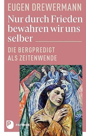 Cover for Eugen Drewermann · Nur durch Frieden bewahren wir uns selber (Book) (2023)