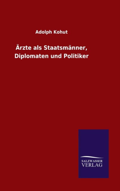 Cover for Adolph Kohut · AErzte als Staatsmanner, Diplomaten und Politiker (Hardcover Book) (2015)