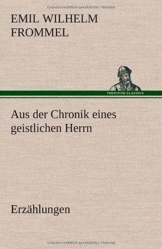 Cover for Emil Wilhelm Frommel · Aus Der Chronik Eines Geistlichen Herrn (Hardcover Book) [German edition] (2012)