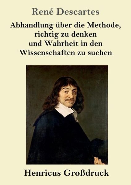 Cover for Descartes · Abhandlung uber die Methode, richtig zu denken und Wahrheit in den Wissenschaften zu suchen (Grossdruck) (Taschenbuch) (2019)