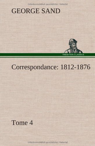 Cover for George Sand · Correspondance, 1812-1876 - Tome 4 (Gebundenes Buch) [French edition] (2012)