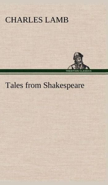Tales from Shakespeare - Charles Lamb - Książki - TREDITION CLASSICS - 9783849500283 - 15 stycznia 2013