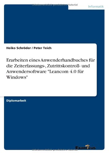 Cover for Heiko Schroeder · Erarbeiten eines Anwenderhandbuches fur die Zeiterfassungs-, Zutrittskontroll- und Anwendersoftware Leancom 4.0 fur Windows (Pocketbok) [German edition] (2012)