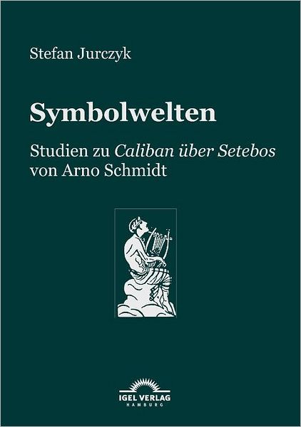 Cover for Jurczyk Stefan · Symbolwelten: Studien Zu &quot;Caliban Über Setebos&quot; Von Arno Schmidt (Paperback Book) [German edition] (2010)