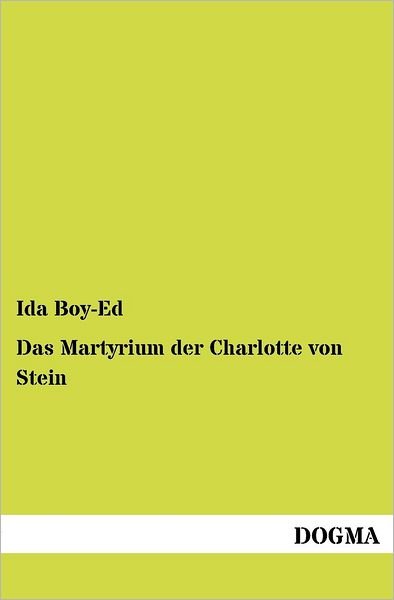 Cover for Ida Boy-Ed · Das Martyrium Der Charlotte Von Stein (Taschenbuch) [German edition] (2012)