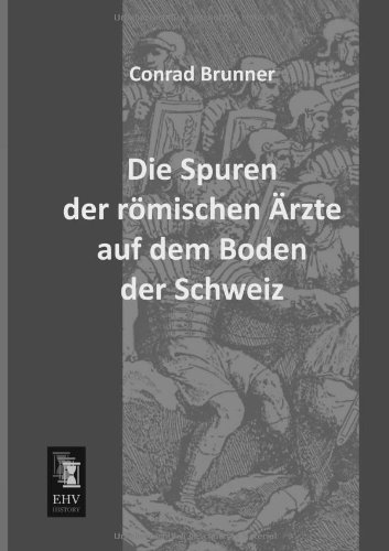 Cover for Conrad Brunner · Die Spuren Der Roemischen Aerzte Auf Dem Boden Der Schweiz (Paperback Book) [German edition] (2013)