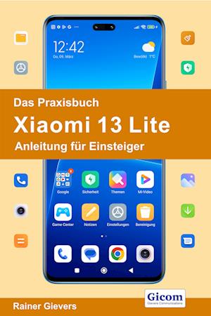 Cover for Rainer Gievers · Das Praxisbuch Xiaomi 13 Lite - Anleitung für Einsteiger (Book) (2023)