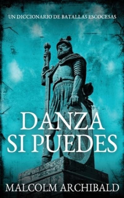 Cover for Malcolm Archibald · Danza Si Puedes - Un Diccionario De Batallas Escocesas (Gebundenes Buch) [Edicion de Letra Grande En Tapa Dura edition] (2021)