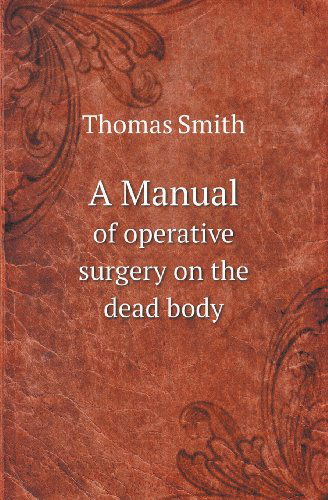 Cover for Thomas Smith · A Manual of Operative Surgery on the Dead Body (Paperback Book) (2013)