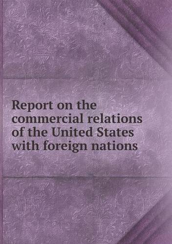 Cover for Under Direction of the Secretary State · Report on the Commercial Relations of the United States with Foreign Nations (Pocketbok) (2013)