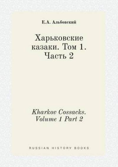 Kharkov Cossacks. Volume 1 Part 2 - E a Albovskij - Books - Book on Demand Ltd. - 9785519432283 - March 2, 2015