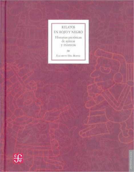 Cover for Elizabeth Hill Boone · Relatos en Rojo Y Negro. Historias Pictóricas De Aztecas Y Mixtecos (Hardcover Book) (2011)