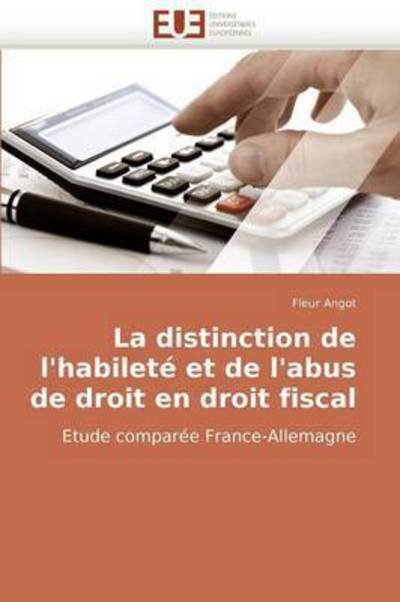 Cover for Fleur Angot · La Distinction De L'habileté et De L'abus De Droit en Droit Fiscal: Etude Comparée France-allemagne (Paperback Bog) [French edition] (2018)